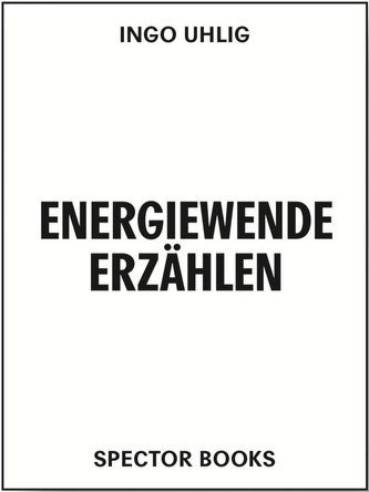 Energiewende erzählen. Literatur, Kunst, Ressourcen