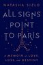 All Signs Point to Paris: A Memoir of Love, Loss, and Destiny