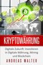 Kryptowährung: Digitale Zukunft: Investieren in Digitale Währung, Mining und Blockchain