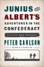 Junius and Albert's Adventures in the Confederacy: A Civil War Odyssey