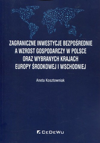 Zagraniczne inwestycje bezpośrednie a wzrost gospodarczy w Polsce oraz wybranych krajach Europy Środkowej i Wschodniej
