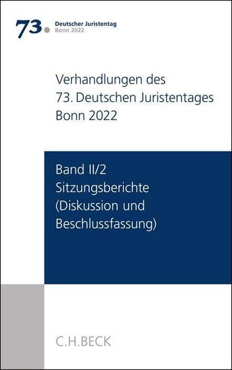Verhandlungen des 73. Deutschen Juristentages Hamburg 2020/Bonn 2022  Band II/2: Sitzungsberichte - Diskussion und Beschlussfass