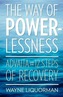 The Way Of Powerlessness - Advaita and the 12 Steps Of Recovery