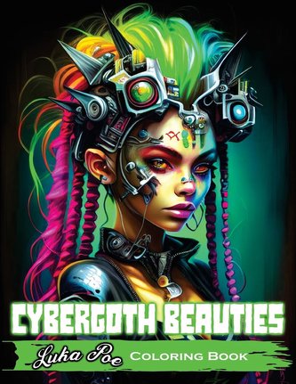 Cybergoth Beauties Coloring Book: Coloring Cybergoth Beauties A Futuristic Journey into Bold and Beautiful Women of the Digital