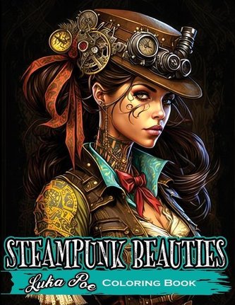 Steampunk Beauties Coloring Book: Enter a World of Victorian Elegance and Industrial Fantasy with Steampunk Beauties Coloring Bo