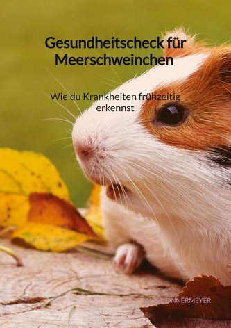 Gesundheitscheck für Meerschweinchen - Wie du Krankheiten frühzeitig erkennst