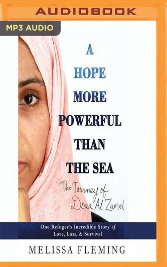 A Hope More Powerful Than the Sea: One Refugee's Incredible Story of Love, Loss, and Survival