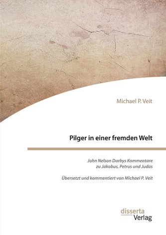 Pilger in einer fremden Welt. John Nelson Darbys Kommentare zu Jakobus, Petrus und Judas