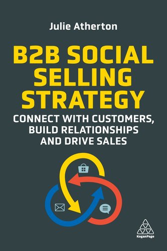 B2B Social Selling Strategy: Connect with Customers, Build Relationships and Drive Sales