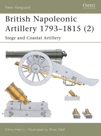 British Napoleonic Artillery 1793-1815 (2): Siege and Coastal Artillery