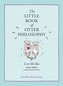 The Little Book of Otter Philosophy (the Little Animal Philosophy Books)