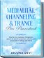 Medialität, Channeling & Trance - Das Praxisbuch: Wie Sie Ihre medialen Fähigkeiten Schritt für Schritt erwecken, schulen und an