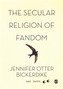 The Secular Religion of Fandom