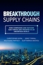 Breakthrough Supply Chains: How Companies and Nations Can Thrive and Prosper in an Uncertain World