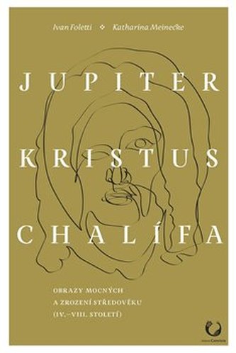 Jupiter, Kristus, Chalífa - Obrazy mocných a zrození středověku (IV.-VII. století)