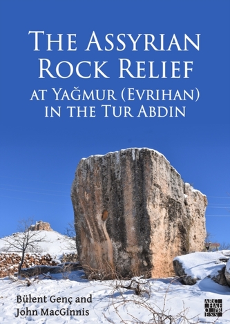 The Assyrian Rock Relief at Yagmur (Evrihan) in the Tur Abdin