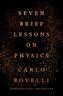 Seven Brief Lessons on Physics