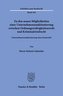 Zu den neuen Möglichkeiten einer Unternehmenssanktionierung zwischen Ordnungswidrigkeitenrecht und Kriminalstrafrecht.