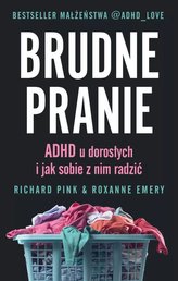 Brudne pranie. ADHD u dorosłych i jak sobie z nim radzić