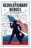 Revolutionary Heroes - True Stories of Courage from America`s Fight for Independence