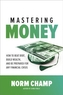 Mastering Money: How to Beat Debt, Build Wealth, and Be Prepared for any Financial Crisis