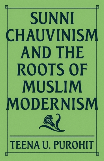 Sunni Chauvinism and the Roots of Muslim Modernism