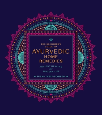 The Beginner's Guide to Ayurvedic Home Remedies