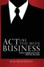 Act Like You Mean Business: Essential Communication Lessons from Stage and Screen