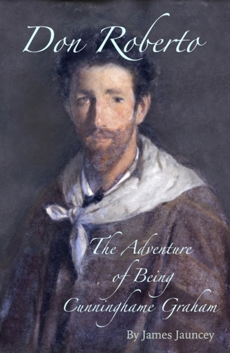 Don Roberto, The Adventure of Being Cunninghame Graham