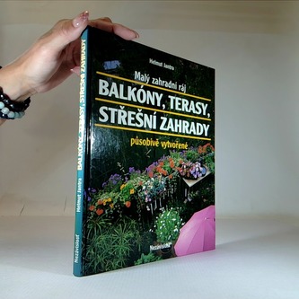 Malý zahradní ráj: Balkóny, terasy, střešní zahrady