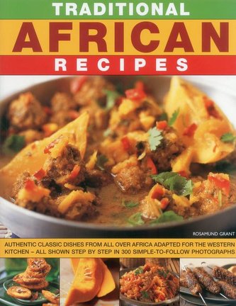 Traditional African Recipes: Authentic Dishes from All Over Africa Adapted for the Western Kitchen - All Shown Step by Step in 3