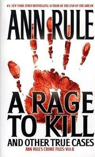 A Rage to Kill and Other True Cases: Anne Rule's Crime Files, Vol. 6volume 6