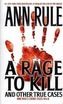 A Rage to Kill and Other True Cases: Anne Rule's Crime Files, Vol. 6volume 6