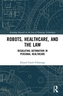 Robots, Healthcare, and the Law