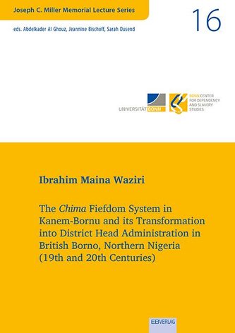 The Chima Fiefdom System in Kanem-Bornu and its Transformation into District Head Administration in British Borno, Northern Nige