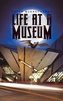 LIFE AT A MUSEUM