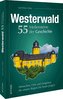 Westerwald. 55 Meilensteine der Geschichte
