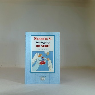 Neberte si své orgány do nebe