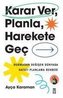Karar Ver, Planla, Harekete Gec