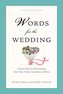 Words for the Wedding: Creative Ideas for Personalizing Your Vows, Toasts, Invitations and More