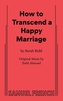 How to Transcend a Happy Marriage