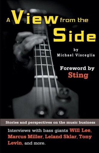 A View from the Side: Stories and Perspectives on the Music Business: Interviews with Bass Giants Will Lee, Marcus Miller, Lelan
