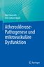 Atherosklerose-Pathogenese und mikrovaskuläre Dysfunktion