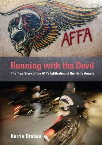 Running with the Devil: The True Story of the Atf's Infiltration of the Hells Angels