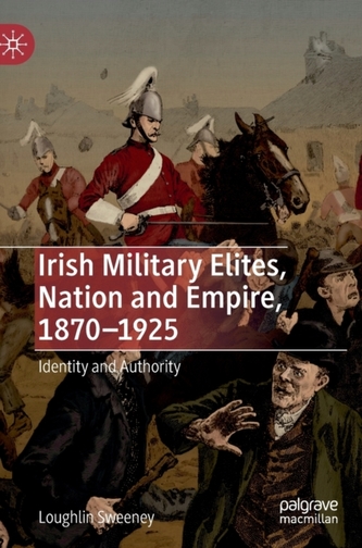 Irish Military Elites, Nation and Empire, 1870-1925