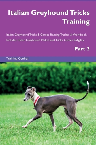 Italian Greyhound Tricks Training Italian Greyhound Tricks & Games Training Tracker & Workbook. Includes