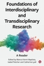 Foundations of Interdisciplinary and Transdisciplinary Research