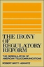 The Irony of Regulatory Reform