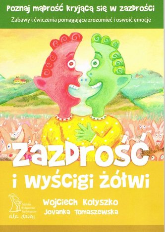 Zazdrość i wyścigi żółwi Zabawy i ćwiczenia pomagające zrozumieć i oswoić emocje