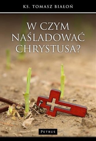 W czym naśladować Chrystusa